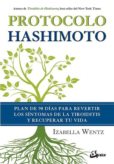 PROTOCOLO HASHIMOTO. PLAN DE 90 DÍAS PARA REVERTIR LOS SÍNTOMAS DE LA TIROIDITIS Y RECUPERAR TU VIDA | 9788484457312 | WENTZ, IZABELLA