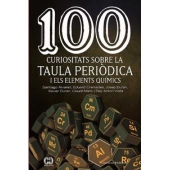 100 CURIOSITATS SOBRE LA TAULA PERIÒDICA I ELS ELEMENTS QUÍMICS | 9788490348444 | ÁLVAREZ REVERTER , SANTIAGO/CREMADES MARTÍ , EDUARD/DURAN CARPINTERO , JOSEP/DURAN ESCRIBA , XAVIER/