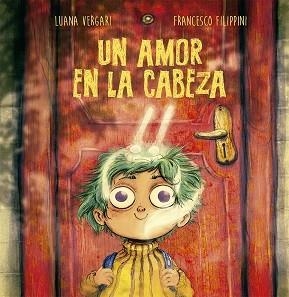 AMOR EN LA CABEZA, UN | 9788491452799 | VERGARI, LUANA/FILIPPI, FRANCESCO