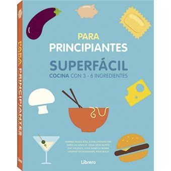 COCINA SUPERFACIL PARA PRINCIPIANTES. COCINA CON 3-6 INGREDIENTES | 9789463592864 | AA.VV