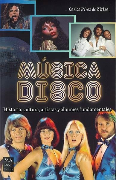 MÚSICA DISCO. HISTORIA, CULTURA, ARTISTAS Y ÁLBUMES FUNDAMENTALES | 9788412004847 | PÉREZ DE ZIRIZA, CARLOS