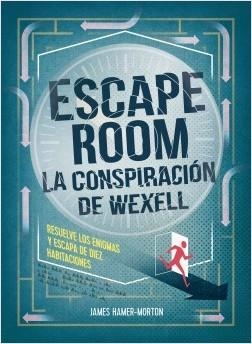 ESCAPE ROOM. LA CONSPIRACIÓN DE WEXELL. RESUELVE LOS ENIGMAS Y ESCAPA DE DIEZ HABITACIONES | 9788417858056 | HAMER-MORTON, JAMES