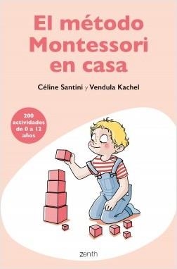 EL MÉTODO MONTESSORI EN CASA. 200 ACTIVIDADES DE 0 A 12 AÑOS | 9788408209485 | SANTINI, CÉLINE/KACHEL, VENDULA