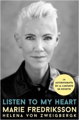 LISTEN TO MY HEART. AUTOBIOGRAFIA DE LA CANTANTE DE ROXETTE | 9788448025861 | ZWEIGBERGK, HELENA VON/FREDRIKSSON, MARIE