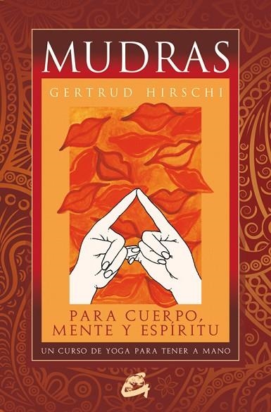 MUDRAS PARA CUERPO, MENTE Y ESPÍRITU. UN CURSO DE YOGA PARA TENER A MANO | 9788484453482 | HIRSCHI, GERTRUD