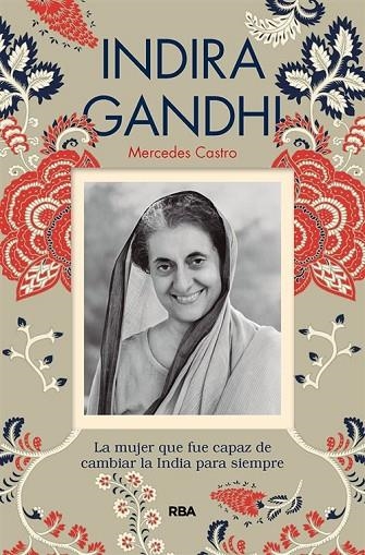 INDIRA GANDHI. LA MUJER QUE FUE CAPAZ DE CAMBIAR LA INDIA PARA SIEMPRE | 9788491875505 | CASTRO DÍAZ, MERCEDES