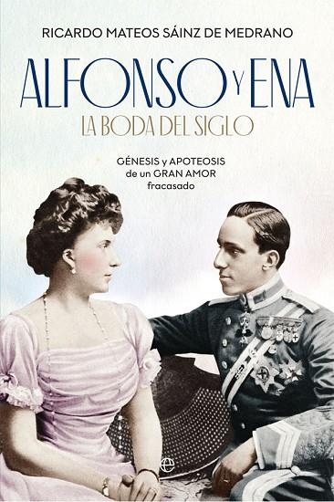 ALFONSO Y ENA. LA BODA DEL SIGLO. GÉNESIS Y APOTEOSIS DE UN GRAN AMOR FRACASADO | 9788491646198 | MATEOS SÁINZ DE MEDRANO, RICARDO