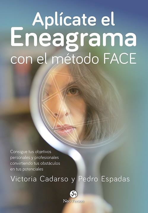 APLÍCATE EL ENEAGRAMA CON EL MÉTODO FACE. CONSIGUE TUS OBJETIVOS PERSONALES Y PROFESIONALES CONVIRTIENDO TUS OBSTÁCULOS EN TUS POTENCIALES | 9788415887461 | CADARSO SÁNCHEZ, VICTORIA/ESPADAS LÓPEZ, PEDRO