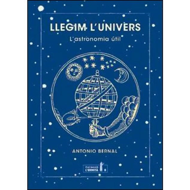 LLEGIM L´UNIVERS. L´ASTRONOMIA UTIL | 9788494447372 | BERNAL GONZÁLEZ, ANTONIO