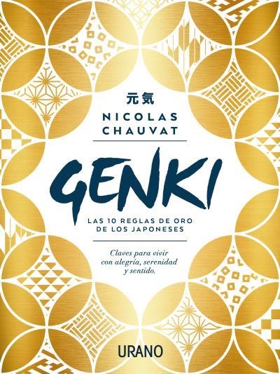 GENKI: LAS DIEZ REGLAS DE ORO DE LOS JAPONESES. CLAVES PARA VIVIR CON ALEGRÍA, SERENIDAD Y SENTIDO | 9788416720699 | CHAUVAT, NICOLAS