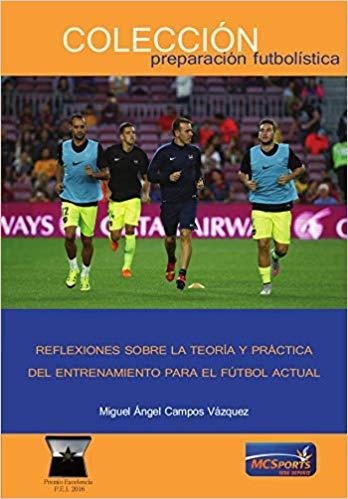 REFLEXIONES SOBRE LA TEORIA Y PRACTICA PARA EL ENTRENAMIENTO DEL FUTBOL ACTUAL | 9788494940859 | CAMPOS VAZQUEZ MIGUEL ANGEL