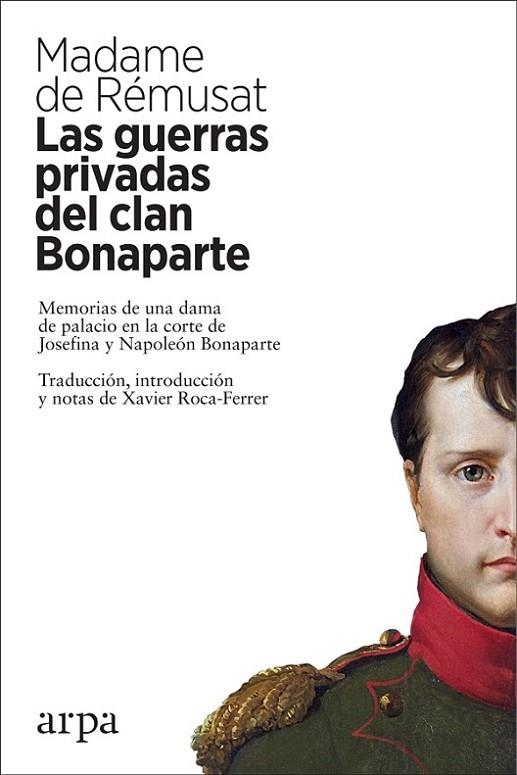 LAS GUERRAS PRIVADAS DEL CLAN BONAPARTE. MEMORIAS DE UNA DAMA DE PALACIO EN LA CORTE DE JOSEFINA Y NAPOLEON BONAPARTE. | 9788417623159 | DE RÉMUSAT, MADAME