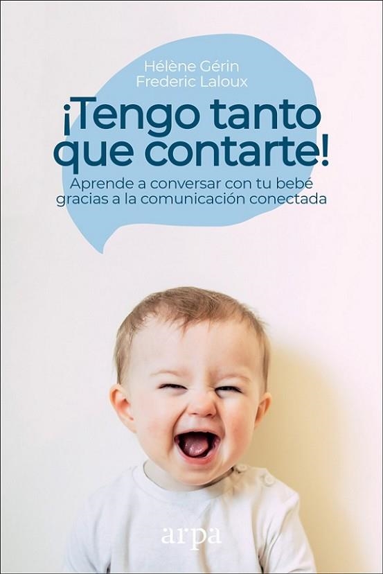 ¡TENGO TANTO QUE CONTARTE!. APRENDE A CONVERSAR CON TU BEBE GRACIAS A LA COMUNICACION CONECTADA | 9788417623166 | LALOUX, FREDERIC/GÉRIN, HÉLÈNE