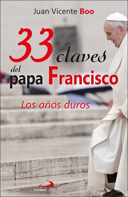 33 CLAVES DEL PAPA FRANCISCO. LOS AÑOS DUROS | 9788428557412 | BOO, JUAN VICENTE