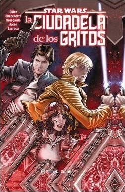 STAR WARS LA CIUDADELA DE LOS GRITOS  | 9788491737988 | GILLEN, KIERON/LARROCA, SALVADOR/AARON, JASON