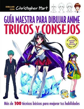 GUÍA MAESTRA PARA DIBUJAR ANIME. TRUCOS Y CONSEJOS. MÁS DE 100 TÉCNICAS PARA MEJORAR TUS HABILIDADES | 9788498746365 | HART, CHRISTOPHER