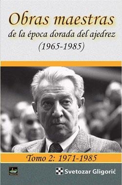 OBRAS MAESTRAS DE LA ÉPOCA DORADA DEL AJEDREZ (1965-1985) TOMO 2: 1971-1985 | 9788494817984 | GLIGORIC, SVETOZAR