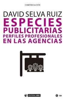 ESPECIES PUBLICITARIAS. PERFILES PROFESIONALES EN LAS AGENCIAS | 9788491804741 | SELVA RUIZ, DAVID