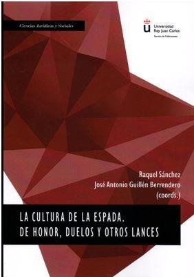 LA CULTURA DE LA ESPADA. DE HONOR, DUELOS Y OTROS LANCES | 9788413240763