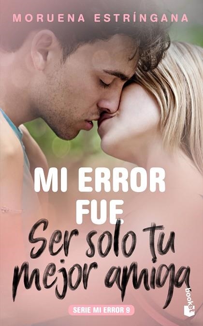 MI ERROR FUE SER SOLO TU MEJOR AMIGA. MI ERROR 9 | 9788408213697 | ESTRÍNGANA, MORUENA