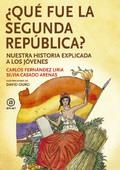 QUÉ FUE LA SEGUNDA REPÚBLICA. NUESTRA HISTORIA EXPLICADA A LOS JÓVENES | 9788446047612 | FERNÁNDEZ LIRIA, CARLOS/CASADO ARENAS, SILVIA