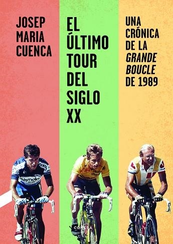 EL ÚLTIMO TOUR DEL SIGLO XX. UNA CRÓNICA DE LA GRANDE BOUCLE DE 1989 | 9788412028713 | CUENCA FLORES, JOSEP MARIA