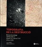 TOPOGRAFIA DE LA DESTRUCCIO BOMBARDEJOS DE BARCELONA DURANT LA GUERRA CIVIL | 9788491561835 | ARAÑO,LAIA  CAPDEVILA,MIREIA