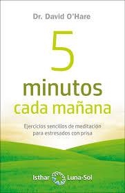 5 MINUTOS CADA MAÑANA. EJERCICIOS SENCILLOS DE MEDITACION PARA ESTRESADOS CON PRISA | 9788417230548 | O`HARE, DAVID