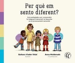 PER QUE EM SENTO DIFERENT GUIA PEDAGOGICA PER COMPRENDRE LA INTEGRACIO SENSORIAL I EL DESORDRE EN EL PROCESSAMENT SENSORIAL | 9788412014372 | VIADER VIDAL,BARBARA / MALDONADO,ANNA