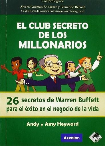 EL CLUB SECRETO DE LOS MILLONARIOS. 26 SECRETOS DE WARREN BUFFETT PARA EL ÉXITO EN EL NEGOCIO DE LA VIDA | 9788494276897 | HEYWARD, ANDY/HEYWARD, AMY