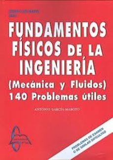 FUNDAMENTOS FÍSICOS DE LA INGENIERÍA (MECANICA Y FLUIDOS) 140 PROBLEMAS ÚTILES | 9788415214069 | GARCÍA-MAROTO DÍAZ DEL CAMPO, ANTONIO