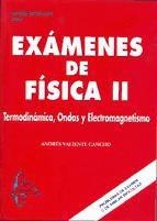 EXÁMENES DE FÍSICA II. TERMODINÁMICA, ONDAS Y ELECTROMAGNETISMO | 9788415793571 | ANDRÉS VALIENTE CANCHO