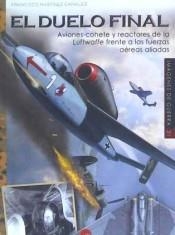 EL DUELO FINAL. AVIONES-COHETE Y REACTORES DE LA LUFTWAFFE FRENTE A LAS FUERZAS ALIADAS | 9788494996566 | MARTÍNEZ CANALES, FRANCISCO