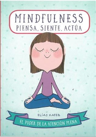 MINDFULNESS.PIENSA ,SIENTE, ACTUA. EL PODER DE LA ATENCION PLENA | 9788470823237 | KATEB, ELIAS