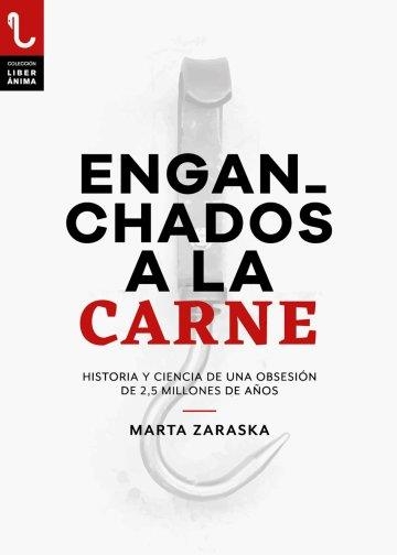 ENGANCHADOS A LA CARNE. HISTORIA Y CIENCIA DE UNA OBSESION DE 2.5 MILLONES DE AÑOS | 9788417121228 | ZARASKA,MARTA