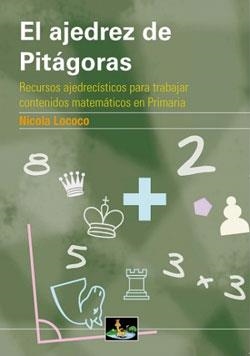 EL AJEDREZ DE PITÁGORAS. RECURSOS AJEDRECÍSTICOS PARA TRABAJAR CONTENIDOS MATEMÁTICOS EN PRIMARIA | 9788494409943 | LOCOCO COBO, NICOLA