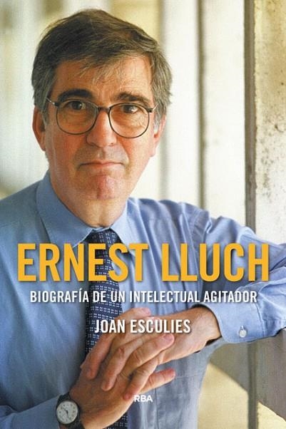 ERNEST LLUCH. BIOGRAFÍA DE UN INTELECTUAL AGITADOR (PREMIO GAZIEL 2018) | 9788491871903 | ESCULIES JOAN