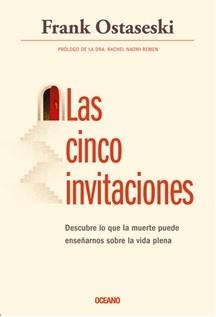 LAS CINCO INVITACIONES. DESCUBRE LO QUE LA MUERTE PUEDE ENSEÑARNOS SOBRE LA VIDA PLENA | 9786075273181 | OSTASESKI, FRANK