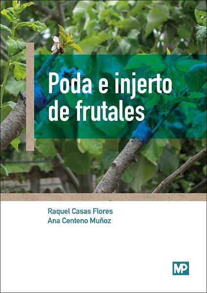 PODA E INJERTO DE FRUTALES | 9788484767190 | CENTENO MUÑOZ, ANA/CASAS FLORES, RAQUEL