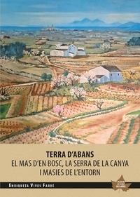 TERRA D'ABANS. EL MAS D'EN BOSC, LA SERRA DE LA CANYA I MASIES DE L'ENTORN | 9788490348482 | VIVES FARRÉ, ENRIQUETA