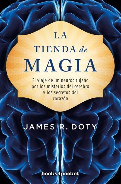 LA TIENDA DE MAGIA. EL VIAJE DE UN NEUROCIRUJANO POR LOS MISTERIOS DEL CEREBRO Y LOS SECRETOS DEL CORAZON  | 9788416622559 | DOTY, JAMES