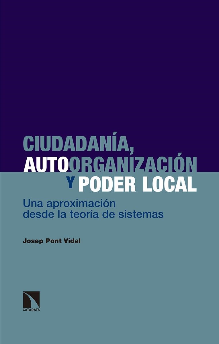 CIUDADANÍA, AUTOORGANIZACIÓN Y PODER LOCAL. UNA APROXIMACION DESDE LA TEORIA DE SISTEMAS | 9788490977590 | PONT VIDAL, JOSEP