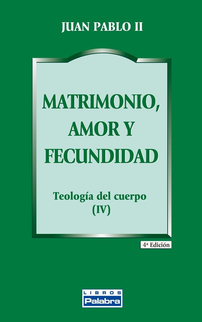 MATRIMONIO, AMOR Y FECUNDIDAD TEOLOGIA DEL CUERPO IV | 9788482392943 | JUAN PABLO II