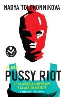 EL LIBRO PUSSY RIOT. DE LA ALEGRÍA SUBVERSIVA A LA ACCIÓN DIRECTA | 9788416859559 | TOLOKONNIKOVA, NADYA