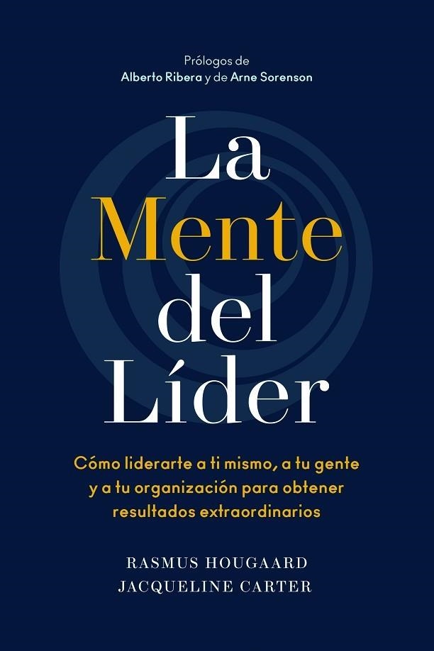 LA MENTE DEL LÍDER. CÓMO LIDERARTE A TI MISMO, A TU GENTE Y A TU ORGANIZACIÓN PARA OBTENER RESULTADOS EXTRAORDINARIOS | 9788494949371 | HOUGAARD, RASMUS/CARTER, JACQUELINE