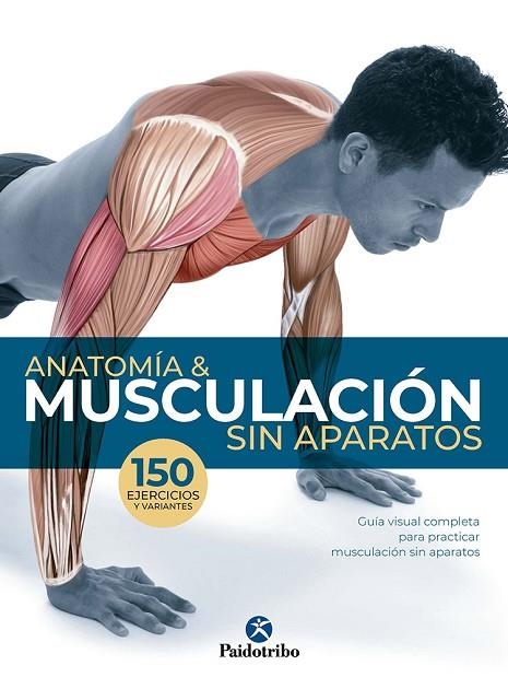 ANATOMÍA & MUSCULACIÓN SIN APARATOS. 150 EJERCICIOS Y VARIANTES | 9788499107295 | SEIJAS ALBIR, GUILLERMO