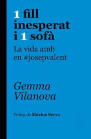 1 FILL INESPERAT I 1 SOFÀ. LA VIDA AMB EN JOSEP VALENT | 9788415315650 | VILANOVA I PORQUERES, GEMMA