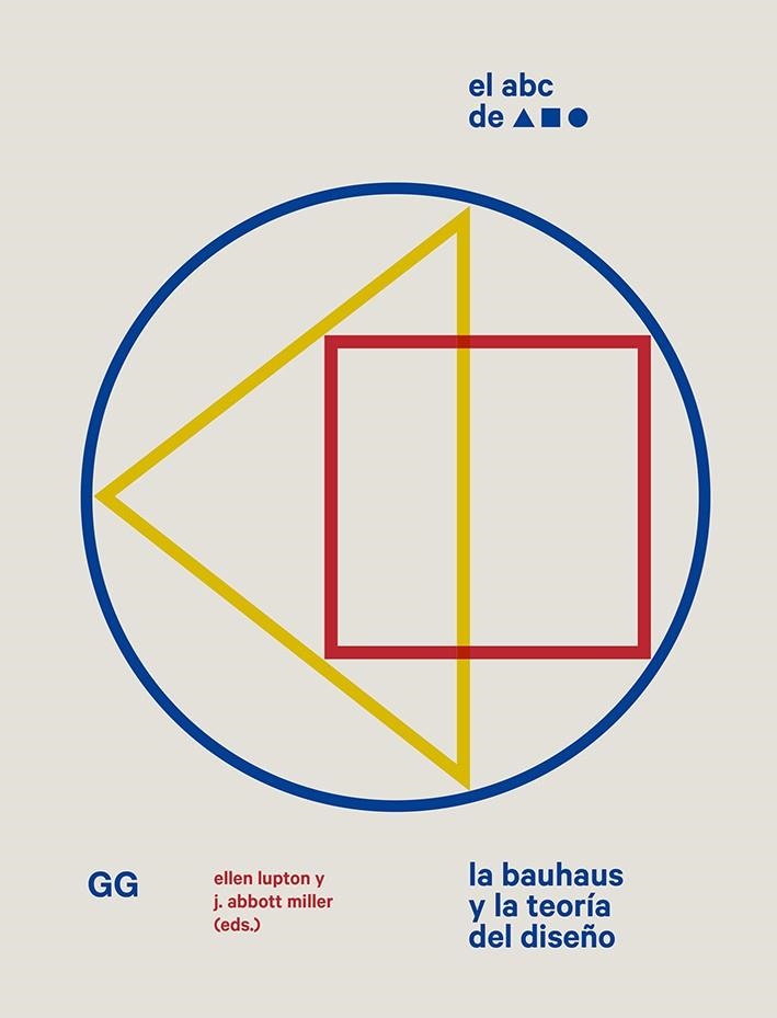 EL ABC DE LA BAUHAUS. LA BAUHAUS Y LA TEORÍA DEL DISEÑO | 9788425232640 | LUPTON, ELLEN/ABBOTT MILLER, J.