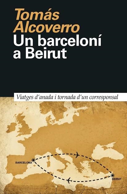 UN BARCELONÍ A BEIRUT. VIATGES D´ANADA I TORNADA D, UN CORRESPONSAL | 9788418011023 | ALCOVERRO, TOMÁS