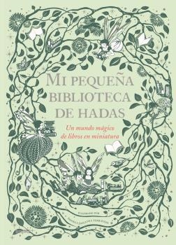 MI PEQUEÑA BIBLIOTECA DE HADAS. UN MUNDO MAGICO DE LIBROS EN MINIATURA | 9788417757199 | JAGLENKA TERRAZZINI, DANIELA